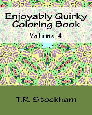 Download Enjoyably Quirky Coloring Book - Volume 4: 100 Images for You to Relax and Enjoy Coloring - T R Stockham | ePub