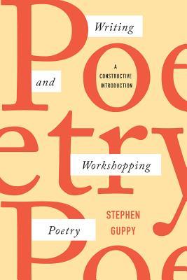 Read online Writing and Workshopping Poetry: A Constructive Introduction - Stephen Guppy | ePub