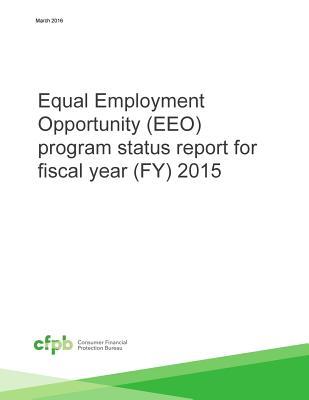 Read Equal Employment Opportunity (EEO) program status report for fiscal year (FY) 2015 - U S Consumer Financial Protecti Bureau file in PDF