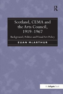 Read online Scotland, Cema and the Arts Council, 1919-1967: Background, Politics and Visual Art Policy - Euan McArthur file in ePub