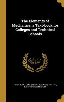 Read online The Elements of Mechanics; A Text-Book for Colleges and Technical Schools - William Suddards Franklin | PDF