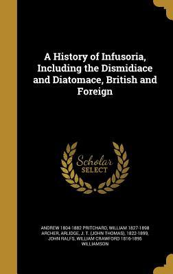 Read online A History of Infusoria, Including the Dismidiace and Diatomace, British and Foreign - Andrew Pritchard | PDF
