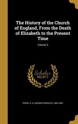 Download The History of the Church of England, from the Death of Elizabeth to the Present Time; Volume 3 - George Gresley Perry file in PDF