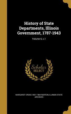 Read online History of State Departments, Illinois Government, 1787-1943; Volume 6, C.1 - Margaret Cross 1891-1984 Norton file in PDF