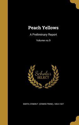 Read online Peach Yellows: A Preliminary Report; Volume No.9 - Erwin Frink Smith | ePub