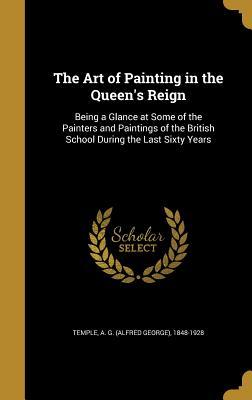 Download The Art of Painting in the Queen's Reign: Being a Glance at Some of the Painters and Paintings of the British School During the Last Sixty Years - Alfred George Temple file in ePub