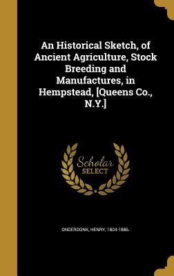 Download An Historical Sketch, of Ancient Agriculture, Stock Breeding and Manufactures, in Hempstead, [Queens Co., N.Y.] - Henry Onderdonk Jr. file in ePub