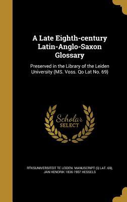 Download A Late Eighth-Century Latin-Anglo-Saxon Glossary: Preserved in the Library of the Leiden University (Ms. Voss. Qo Lat No. 69) - Jan Hendrik Hessels file in PDF