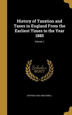 Read online History of Taxation and Taxes in England from the Earliest Times to the Year 1885; Volume 1 - Stephen 1833-1898 Dowell | ePub