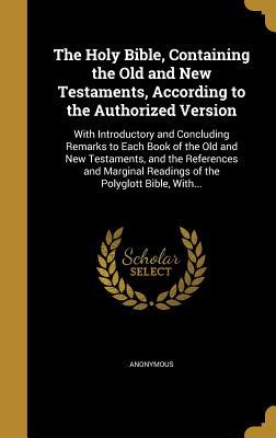 Read online The Holy Bible, Containing the Old and New Testaments, According to the Authorized Version: With Introductory and Concluding Remarks to Each Book of the Old and New Testaments, and the References and Marginal Readings of the Polyglott Bible, With - Anonymous | ePub