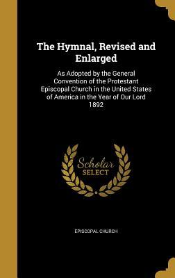 Read The Hymnal, Revised and Enlarged: As Adopted by the General Convention of the Protestant Episcopal Church in the United States of America in the Year of Our Lord 1892 - Episcopal Church | ePub