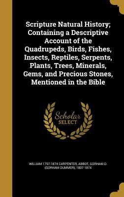 Read online Scripture Natural History; Containing a Descriptive Account of the Quadrupeds, Birds, Fishes, Insects, Reptiles, Serpents, Plants, Trees, Minerals, Gems, and Precious Stones, Mentioned in the Bible - William Carpenter file in PDF
