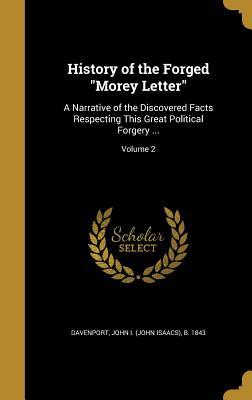 Read History of the Forged Morey Letter: A Narrative of the Discovered Facts Respecting This Great Political Forgery ; Volume 2 - John I. Davenport file in ePub