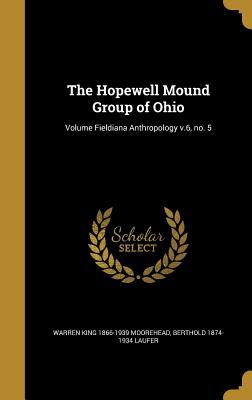 Read The Hopewell Mound Group of Ohio; Volume Fieldiana Anthropology V.6, No. 5 - Warren King Moorehead file in PDF