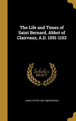 Read online The Life and Times of Saint Bernard, Abbot of Clairvaux, A.D. 1091-1153 - James Cotter Morison | ePub
