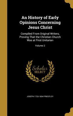 Read online An History of Early Opinions Concerning Jesus Christ: Compiled from Original Writers, Proving That the Christian Church Was at First Unitarian; Volume 2 - Joseph Priestley | PDF