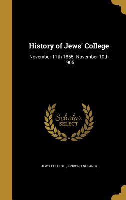 Read online History of Jews' College: November 11th 1855--November 10th 1905 - England) Jews' College (London | ePub