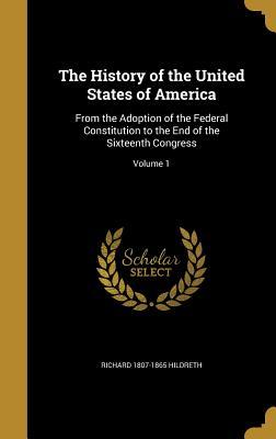 Download The History of the United States of America: From the Adoption of the Federal Constitution to the End of the Sixteenth Congress; Volume 1 - Richard Hildreth | ePub