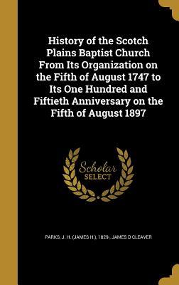 Download History of the Scotch Plains Baptist Church from Its Organization on the Fifth of August 1747 to Its One Hundred and Fiftieth Anniversary on the Fifth of August 1897 - James H. Parks | ePub