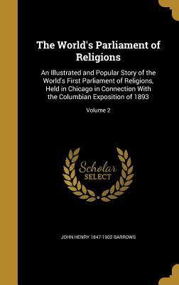 Read The World's Parliament of Religions: An Illustrated and Popular Story of the World's First Parliament of Religions, Held in Chicago in Connection with the Columbian Exposition of 1893; Volume 2 - John Henry Barrows file in ePub