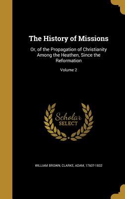 Read online The History of Missions: Or, of the Propagation of Christianity Among the Heathen, Since the Reformation; Volume 2 - William Brown | ePub