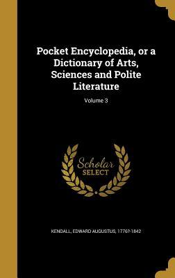 Read Pocket Encyclopedia, or a Dictionary of Arts, Sciences and Polite Literature; Volume 3 - Edward Augustus Kendall file in PDF