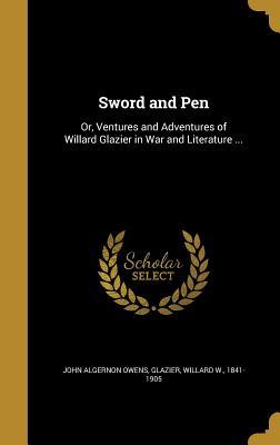 Read online Sword and Pen: Or, Ventures and Adventures of Willard Glazier in War and Literature - John Algernon Owens file in PDF