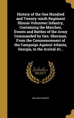 Read History of the One Hundred and Twenty-Ninth Regiment Illinois Volunteer Infantry, Containing the Marches, Events and Battles of the Army Commanded by Gen. Sherman, from the Commencement of the Campaign Against Atlanta, Georgia, to the Arrival At - William Grunert file in PDF