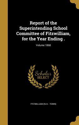Read online Report of the Superintending School Committee of Fitzwilliam, for the Year Ending .; Volume 1868 - Fitzwilliam New Hampshire file in PDF