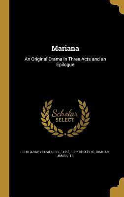 Download Mariana: An Original Drama in Three Acts and an Epilogue - Jose 1832 or 3 Echegaray y Eizaguirre | PDF