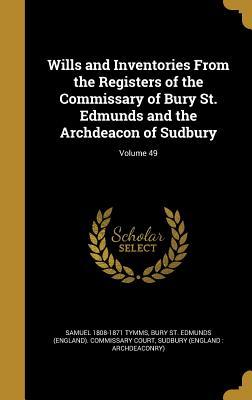 Download Wills and Inventories from the Registers of the Commissary of Bury St. Edmunds and the Archdeacon of Sudbury; Volume 49 - Samuel 1808-1871 Tymms file in PDF