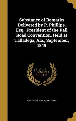 Read online Substance of Remarks Delivered by P. Phillips, Esq., President of the Rail Road Convention, Held at Talladega, ALA., September, 1849 - P (Philip) 1807-1884 Phillips file in ePub