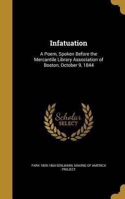 Read Infatuation: A Poem, Spoken Before the Mercantile Library Association of Boston, October 9, 1844 - Park Benjamin Sr. | ePub