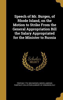 Read Speech of Mr. Burges, of Rhode Island, on the Motion to Strike from the General Appropriation Bill the Salary Appropriated for the Minister to Russia - Tristam Burges | ePub