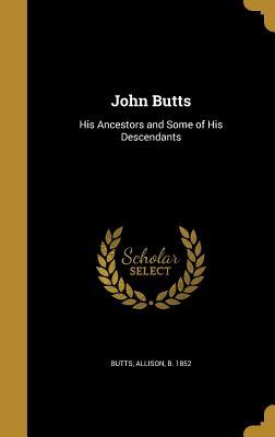 Read John Butts: His Ancestors and Some of His Descendants - Allison Butts file in PDF