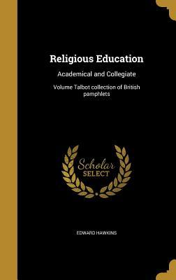 Read online Religious Education: Academical and Collegiate; Volume Talbot Collection of British Pamphlets - Edward Hawkins file in ePub