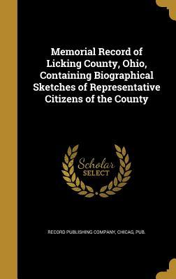 Read Memorial Record of Licking County, Ohio, Containing Biographical Sketches of Representative Citizens of the County - Chicag Pub Record Publishing Company file in PDF