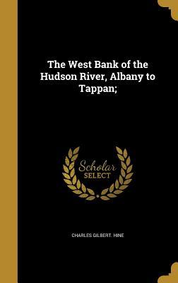 Read online The West Bank of the Hudson River, Albany to Tappan; - Charles Gilbert Hine file in ePub