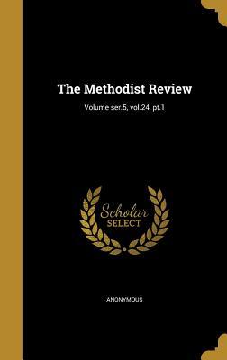Read The Methodist Review; Volume Ser.5, Vol.24, PT.1 - Anonymous file in ePub