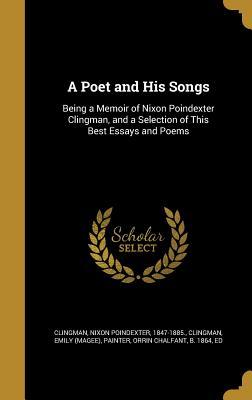 Read online A Poet and His Songs: Being a Memoir of Nixon Poindexter Clingman, and a Selection of This Best Essays and Poems - Nixon Poindexter 1847-1885 [ Clingman | ePub