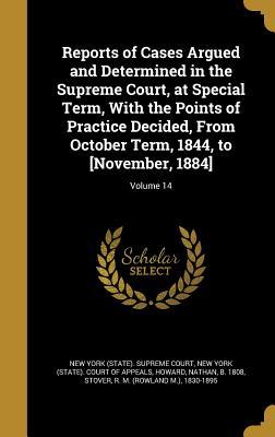 Download Reports of Cases Argued and Determined in the Supreme Court, at Special Term, with the Points of Practice Decided, from October Term, 1844, to [November, 1884]; Volume 14 - New York (State) Supreme Court | ePub