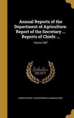 Read online Annual Reports of the Department of Agriculture. Report of the Secretary  Reports of Chiefs ; Volume 1897 - U.S. Department of Agriculture file in ePub
