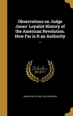 Download Observations on Judge Jones' Loyalist History of the American Revolution. How Far Is It an Authority .. - Henry Phelps Johnston file in PDF