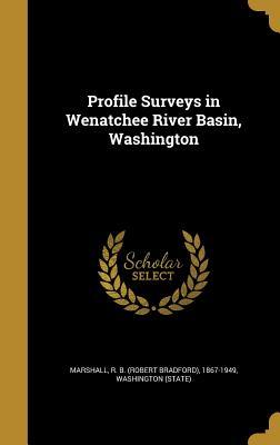 Read Profile Surveys in Wenatchee River Basin, Washington - R B (Robert Bradford) 1867- Marshall | PDF