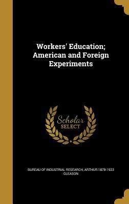 Read Workers' Education; American and Foreign Experiments - Arthur 1878-1923 Gleason file in ePub