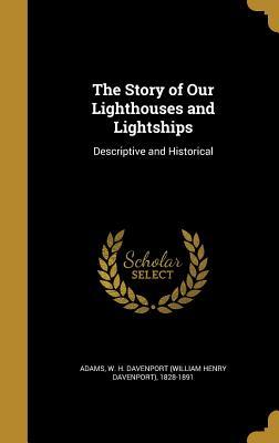 Read The Story of Our Lighthouses and Lightships: Descriptive and Historical - William Henry Davenport Adams | PDF