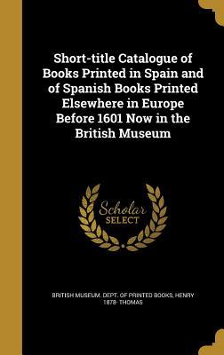 Read Short-Title Catalogue of Books Printed in Spain and of Spanish Books Printed Elsewhere in Europe Before 1601 Now in the British Museum - Henry 1878- Thomas file in ePub