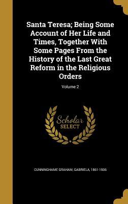 Download Santa Teresa; Being Some Account of Her Life and Times, Together with Some Pages from the History of the Last Great Reform in the Religious Orders; Volume 2 - Gabriela 1861-1906 Cunninghame Graham file in ePub