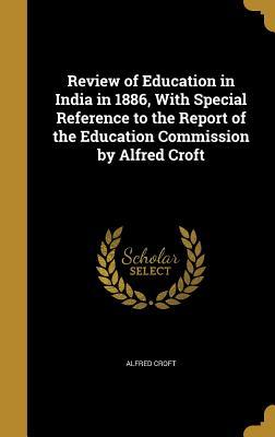Read online Review of Education in India in 1886, with Special Reference to the Report of the Education Commission by Alfred Croft - Alfred Croft | ePub