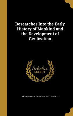 Read online Researches Into the Early History of Mankind and the Development of Civilization - Edward Burnett Sir Tylor 1832-1917 | PDF